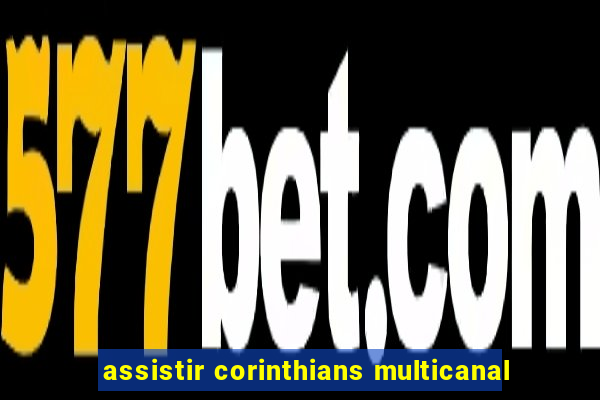 assistir corinthians multicanal